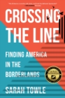 Crossing the Line : Finding America in the Borderlands - Book