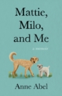 Mattie, Milo, and Me : A Memoir - Book