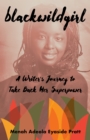 Blackwildgirl : A Writer's Journey to Take Back Her Superpower - Book