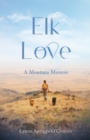 Elk Love : AMontanaMemoir - Book