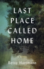 Last Place Called Home : A Novel - Book