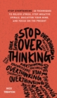 Stop Overthinking : 23 Techniques to Relieve Stress, Stop Negative Spirals, Declutter Your Mind, and Focus on the Present - Book