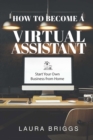 How to Become a Virtual Assistant : Start Your Own Business from Home - eBook