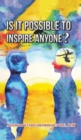 IS IT POSSIBLE TO INSPIRE ANYONE - Book