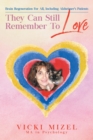 They Can Still Remember To Love : Brain Regeneration For All, Including Alzheimer's Patients - eBook