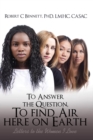 To Answer The Question, To Find Air Here On Earth : Letters to the Women I Love - eBook