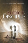From Addict to Disciple : Recovery Is A Life of Daily Grace in the Holy Spirit - eBook