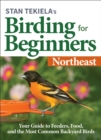 Stan Tekiela’s Birding for Beginners: Northeast : Your Guide to Feeders, Food, and the Most Common Backyard Birds - Book