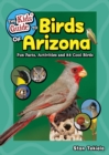 The Kids' Guide to Birds of Arizona : Fun Facts, Activities and 86 Cool Birds - Book