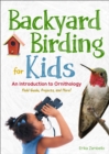 Backyard Birding for Kids : An Introduction to Ornithology - Book