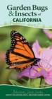 Garden Bugs & Insects of California : Identify Pollinators, Pests, and Other Garden Visitors - Book