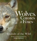 Wolves, Coyotes & Foxes : Symbols of the Wild - Book