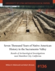 Seven Thousand Years of Native American History in the Sacramento Valley : Results of Archaeological Investigations near Hamilton City, California - Book