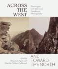 Across the West and Toward the North : Norwegian and American Landscape Photography - Book