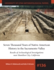 Seven Thousand Years of Native American History in the Sacramento Valley : Results of Archaeological Investigations near Hamilton City, California - eBook
