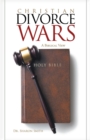 Christian Divorce Wars : A Biblical View - eBook