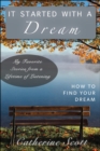 It Started with a Dream : How to Find Your Dream - eBook