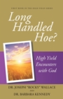 Long Handled Hoe? : High Yield Encounters with God - eBook