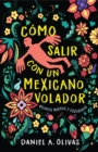 Como Salir con un Mexicano Volador : Relatos Nuevos y Escogidos - Book