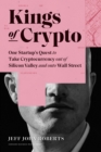 Kings of Crypto : One Startup's Quest to Take Cryptocurrency Out of Silicon Valley and Onto Wall Street - Book
