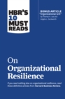 HBR's 10 Must Reads on Organizational Resilience (with bonus article "Organizational Grit" by Thomas H. Lee and Angela L. Duckworth) - Book