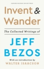 Invent and Wander : The Collected Writings of Jeff Bezos, With an Introduction by Walter Isaacson - Book