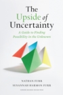 The Upside of Uncertainty : A Guide to Finding Possibility in the Unknown - Book