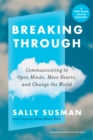 Breaking Through : Communicating to Open Minds, Move Hearts, and Change the World - Book