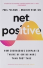 Net Positive : How Courageous Companies Thrive by Giving More Than They Take - Book