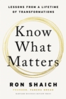 Know What Matters : Lessons in Building Transformative Companies and Creating a Life You Can Respect - Book