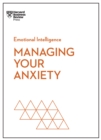 Managing Your Anxiety (HBR Emotional Intelligence Series) - eBook