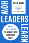 How Leaders Learn : Master the Habits of the World's Most Successful People - Book