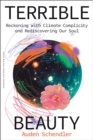 Terrible Beauty : Reckoning with Climate Complicity and Rediscovering Our Soul - Book