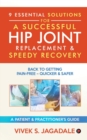 9 Essential Solutions for a Successful Hip Joint Replacement & Speedy Recovery - Book