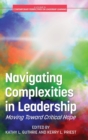 Navigating Complexities in Leadership : Moving Toward Critical Hope - Book