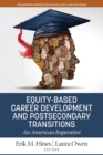 Equity-Based Career Development and Postsecondary Transitions : An American Imperative - Book