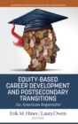 Equity-Based Career Development and Postsecondary Transitions : An American Imperative - Book