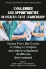 Challenges and Opportunities in Healthcare Leadership : Voices from the Crowd in Today's Complex and Interprofessional Healthcare Environment - Book