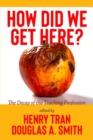 How Did We Get Here? : The Decay of the Teaching Profession - Book