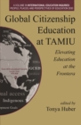 Global Citizenship Education at TAMIU Elevating Education at the Frontera : The Role of Faculty and Administrators - Book