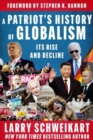 A Patriot's History of Globalism : Its Rise and Decline - Book