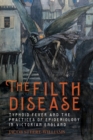 The Filth Disease : Typhoid Fever and the Practices of Epidemiology in Victorian England - Book