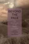 Beyond the Pale : The Holocaust in the North Caucasus - Book