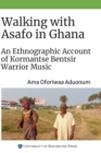 Walking with Asafo in Ghana : An Ethnographic Account of Kormantse Bentsir Warrior Music - Book