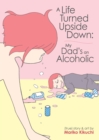 A Life Turned Upside Down: My Dad's an Alcoholic - Book