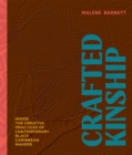 Crafted Kinship : Inside the Creative Practices of Contemporary Black Caribbean Makers - Book