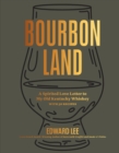 Bourbon Land : A Spirited Love Letter to My Old Kentucky Whiskey, with 50 recipes - Book