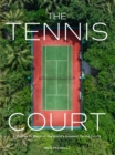 The Tennis Court : A Journey to Discover the World’s Greatest Tennis Courts - Book