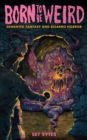Born to Be Weird : Demented Fantasy and Bizarro Horror - eBook