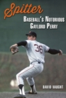 Spitter : Baseball's Notorious Gaylord Perry - Book